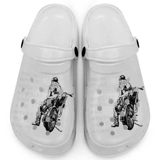 Imagine Life Without Motorcycles Now Slap Yourself Clogs