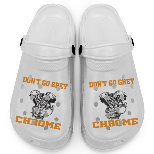 BIKERS DON T GO GREY WE TURN CHROME Clogs