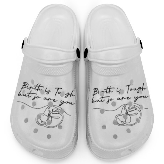 Birth Is Tough But So Are You Motivation Doula Mid Clogs