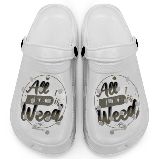 All I Need Is Weed Cannabis -Funny Graphic Clogs