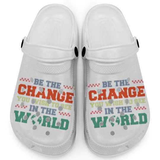 BE THE CHANGE YOU WISH TO SEE IN THE WORLD Clogs
