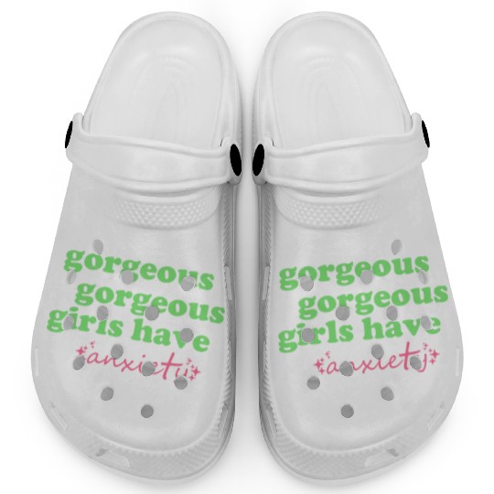 Gorgeous Gorgeous Girls Have Anxiety Clogs