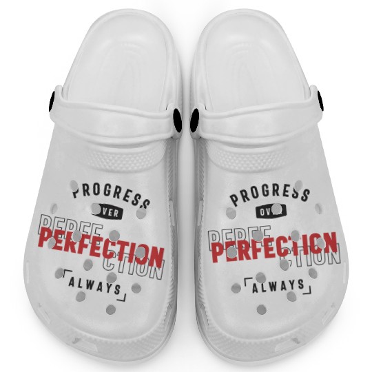Progress Over Perfection Always - Stay Positive Clogs