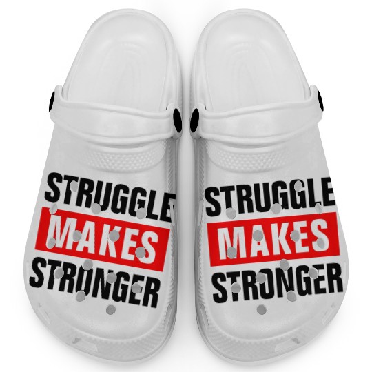 STRUGGLE MAKES STRONGER GYM WORKOUT MOTIVATION Clogs