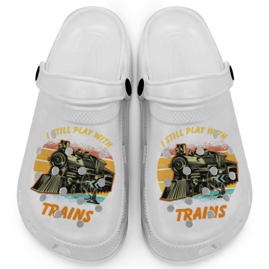 I Still Play With Trains Best Train lover Clogs