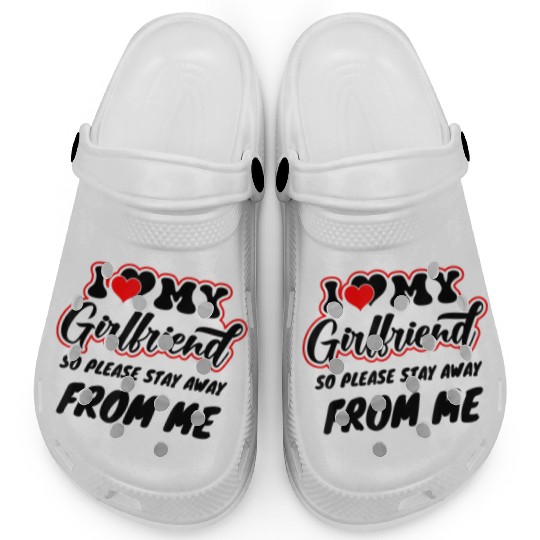 I Love My Girlfriend So Please Stay Away From Me Clogs