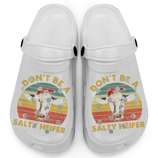 Dont Be A Salty Heifer Cow Funny Cattle Farmer Clogs