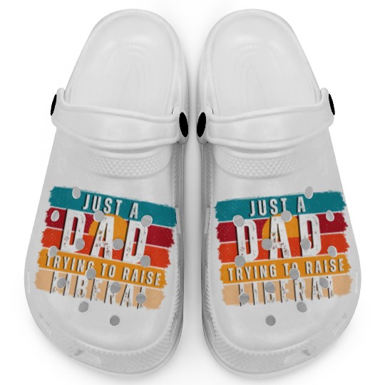 Just A Dad Trying To Raise A Liberal Clogs