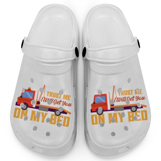 Trust Me I Will Get You On My Bed Tow Truck Driver Clogs