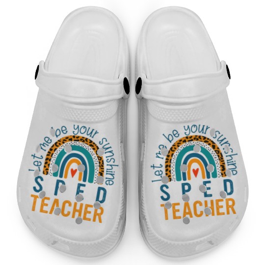 Let me be your sunshine SPED TEACHER Clogs