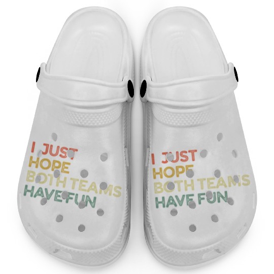 I Just Hope Both Teams Have Fun Cheer Fan Clogs