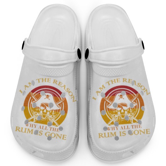 I Am The Reason Why All The Rum Is Gone Drinking Clogs