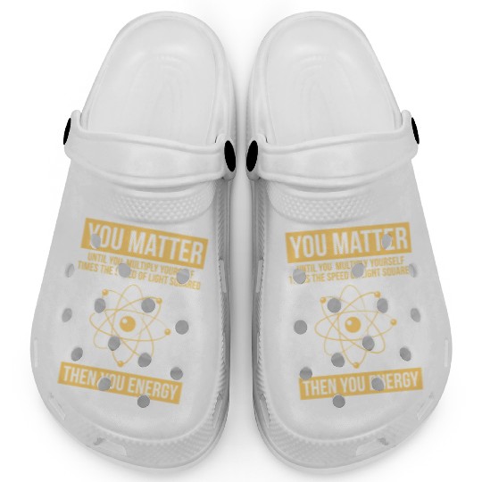 You Matter Then You Energy Science Clogs