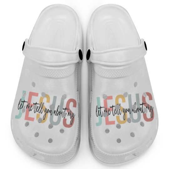 Let Me Tell You About My Jesus Bible Jesus Boho Clogs
