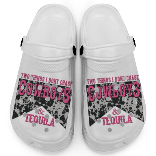 Things I Don'T Chase Cowboys Tequila Clogs