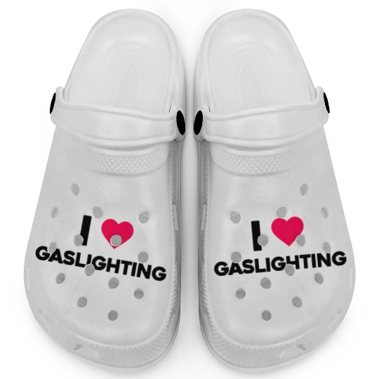 I Love Gaslighting Clogs
