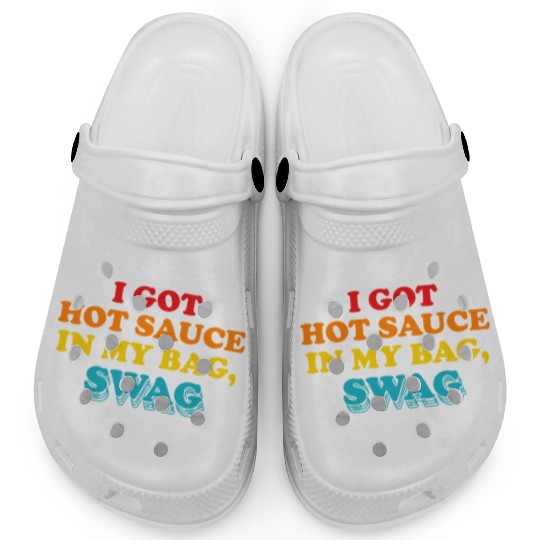 I Got Hot Sauce In My Bag, Swag Clogs