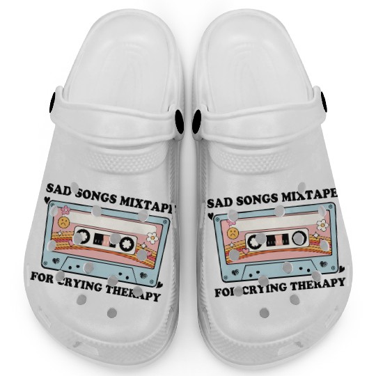 Sad Songs Mixtape, For Crying Therapy Clogs
