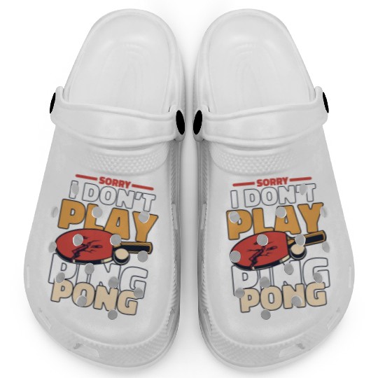 Sorry I Don't Play Ping Pong Paddles Balls Profi Clogs