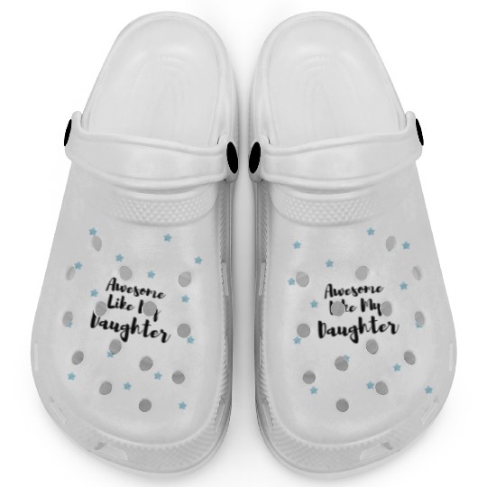 Awesome Like My Daughter Clogs