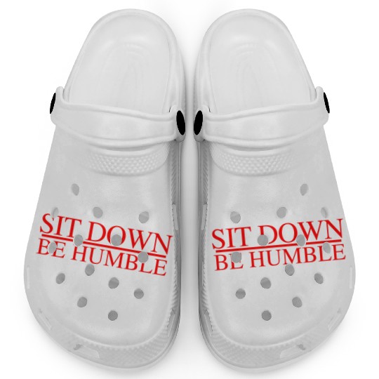 Sit Down Be Humble Rap Concert Clogs