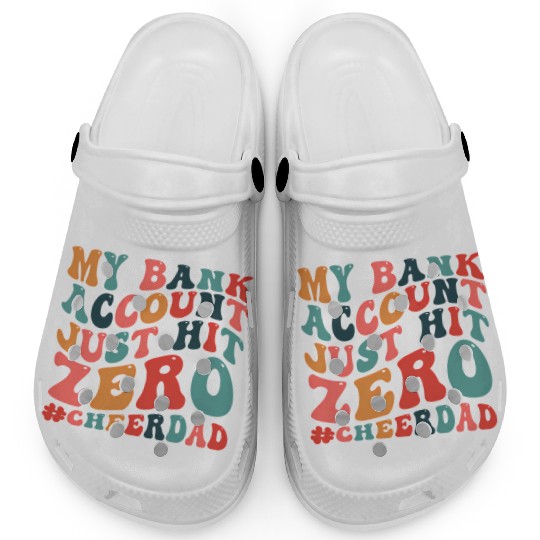 My Bank Acco Just Hit Zero Cheer Dad Clogs