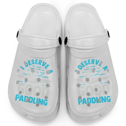 Kayaker Kayak Lover Canoeing I Deserve A Good Clogs