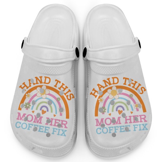 Hand This Mom Her Coffee Fix Mother'S Day Coffee Clogs