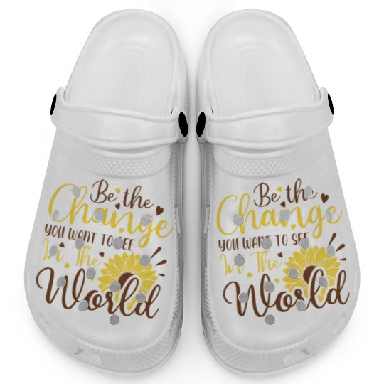Be The Change Youwant To See In The World Clogs