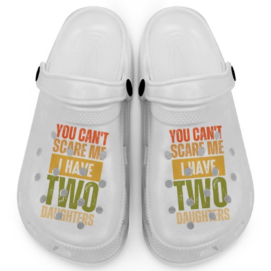 You can't scare me i have two daughter funny gift Clogs