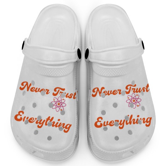 Never Trust An Atom Science Physics summer Clogs