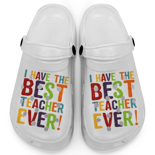 I Have The Best Teacher Ever Clogs