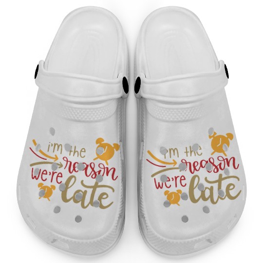 I m The Reason We re Late Clogs