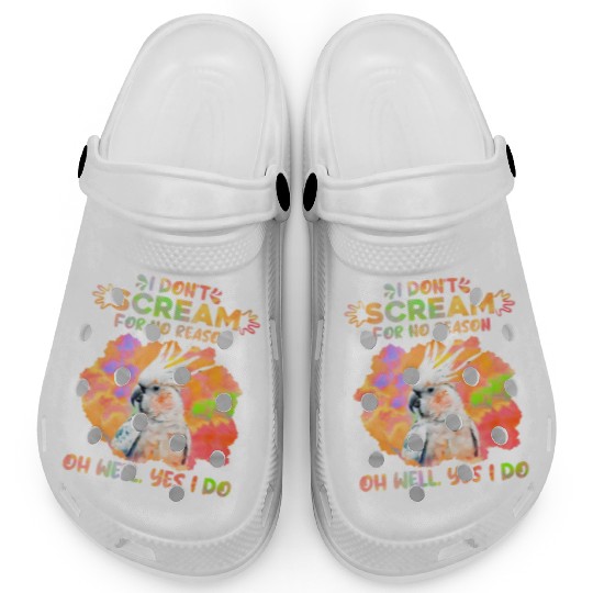 Cockatoos I don't Scream for no Reason Parrot love Clogs