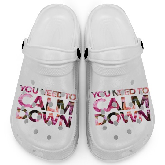 You Need To Calm Down Clogs
