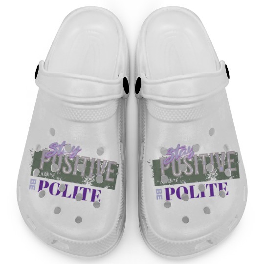 Stay Positive Be Polite Clogs