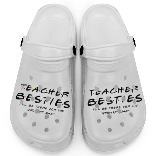 Teacher Besties I ll Be There For You Clogs