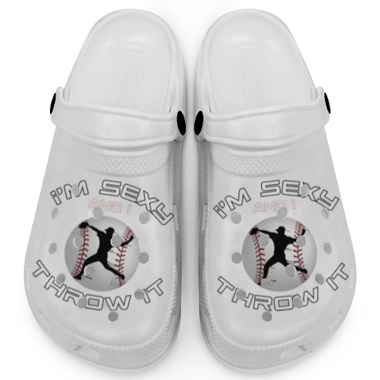 I m Sexy And I Throw It Baseball Pitcher And Clogs