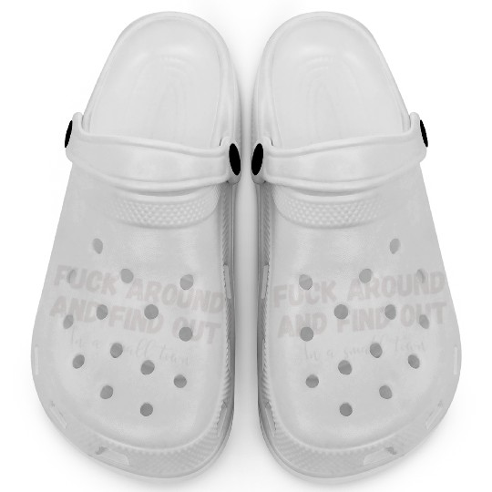 Fuck Around And Find out, in a small town Clogs