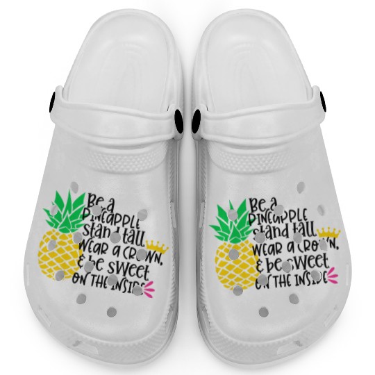 Be A Pineapple Stand All Wear A Crown Be Sweet On Clogs
