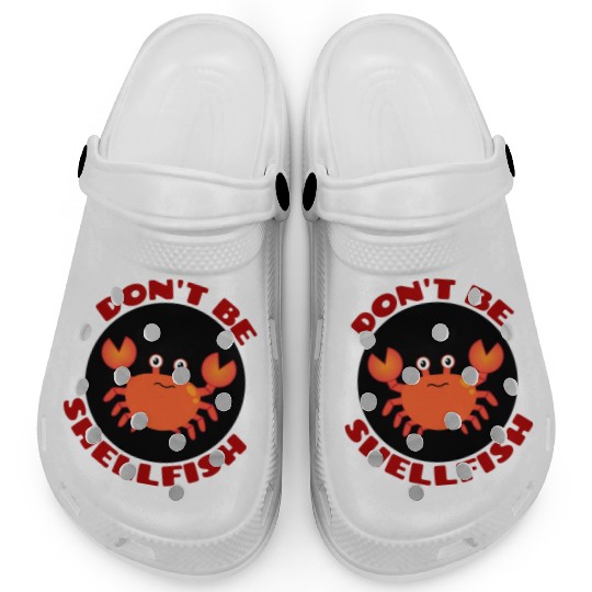 Don t Be Shellfish Crab Pun Clogs