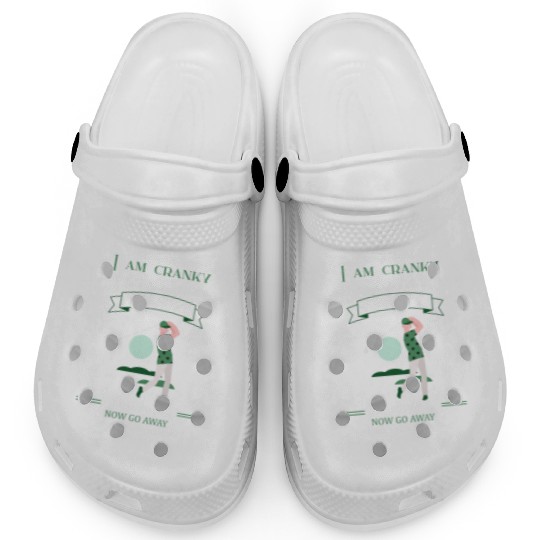 Yes I Know I Am Cranky I Am Going Through Golfing Clogs