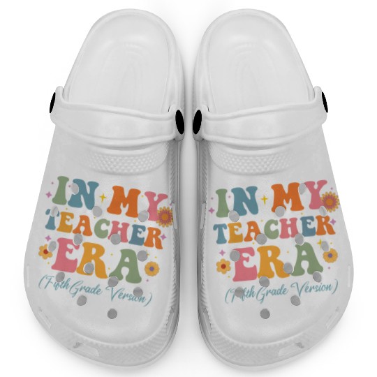 In My Teacher Era 5th Grade Version 5th Grade Clogs