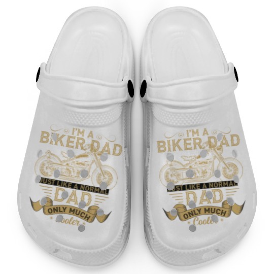 I m A Biker Dad Just Like A Normal Dad Only Much Clogs