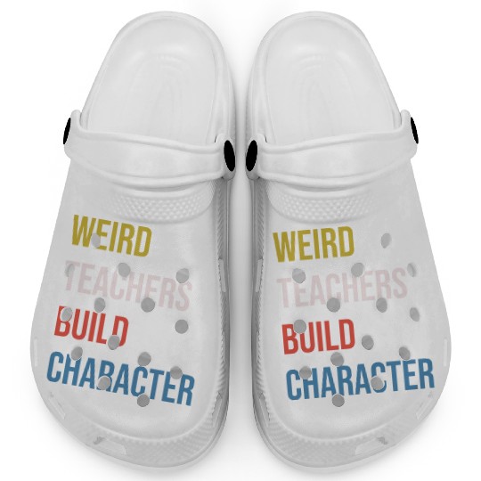 Weird Teachers Build Character Clogs