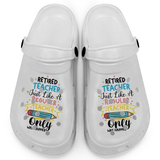 Retired Teacher Just Like A Regular Teacher Clogs