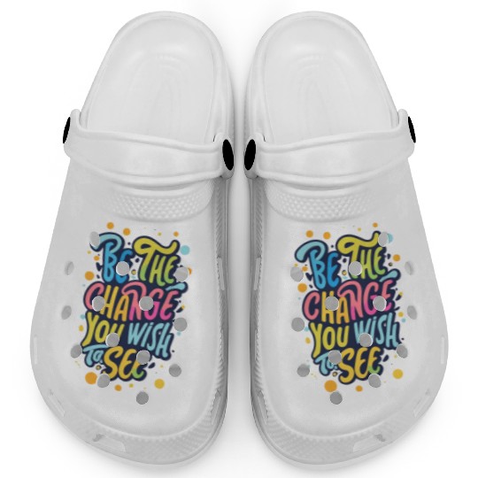 Be the Change You Wish to See Clogs