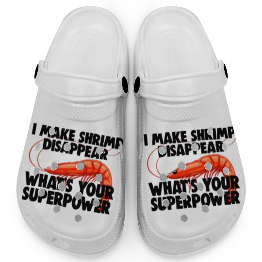 I Make Shrimp Disappear What's Your Superpower Clogs