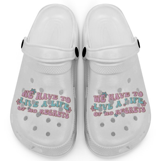 We have to live a life of no regrets Clogs