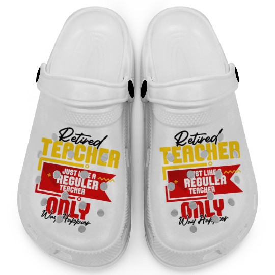 Retired Teacher Just Like A Reguler Teacher Only Clogs